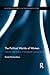 The Political Worlds of Women (Routledge Research in Gender and History)