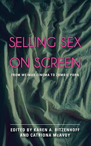 Selling Sex on Screen: From Weimar Cinema to Zombie Porn (Hardcover)