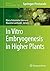 In Vitro Embryogenesis in Higher Plants (Methods in Molecular Biology, 1359)