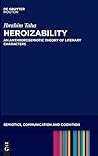 Heroizability: An Anthroposemiotic Theory of Literary Characters (Semiotics, Communication and Cognition [SCC], 16)
