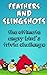 Feathers and Slingshots: Th...