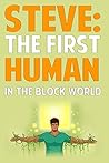 Steve: The First Human In The Block World: An Unofficial Novel Based on Minecraft
