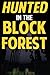 Hunted in the Block Forest:...