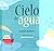 Cielo de agua (Spanish Edition)