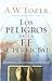 Los Peligros de La Fe Superficial by A.W. Tozer