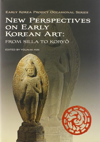 New Perspectives on Early Korean Art: From Silla to Koryo (Early Korea Project Occasional Series)
