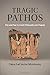 Tragic Pathos: Pity and Fear in Greek Philosophy and Tragedy