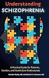 Understanding Schizophrenia: A Practical Guide for Patients, Families, and Health Care Professionals