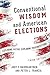 Conventional Wisdom and American Elections: Exploding Myths, Exploring Misconceptions