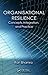 Organisational Resilience: Concepts, Integration, and Practice