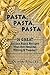 Pasta, Pasta, Pasta: 31 Great Italian Pasta Recipes That Are Healthy, Filling, & Yummy!