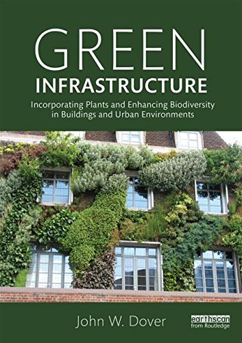 Green Infrastructure: Incorporating Plants and Enhancing Biodiversity in Buildings and Urban Environments (Routledge Studies in Urban Ecology)