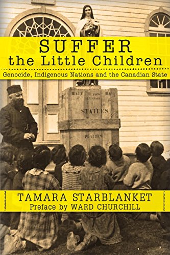 Suffer the Little Children: Genocide, Indigenous Nations and the Canadian State (Paperback)