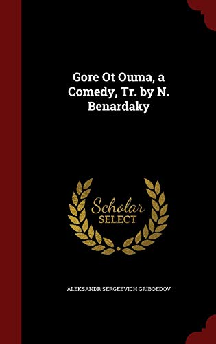 Gore Ot Ouma, a Comedy, Tr. by N. Benardaky