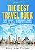 The Best Travel Book: Get Smart, Experience More, And Pay Less For Everything