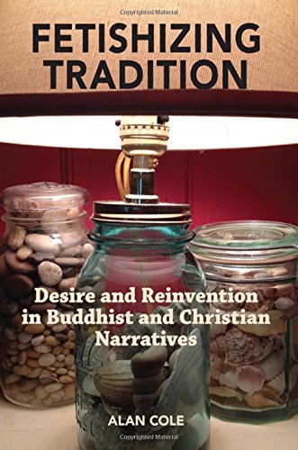 Fetishizing Tradition: Desire and Reinvention in Buddhist and Christian Narratives (Hardcover)