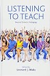 Listening to Teach: Beyond Didactic Pedagogy Listening to Teach: Beyond Didactic Pedagogy