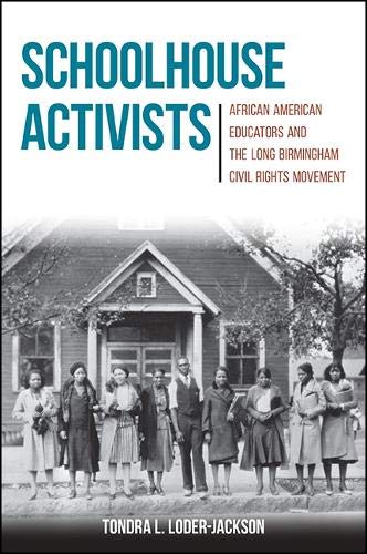 Schoolhouse Activists: African American Educators and the Long Birmingham Civil Rights Movement (Hardcover)
