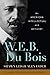 W. E. B. Du Bois: An American Intellectual and Activist (Library of African American Biography)