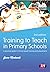 Training to Teach in Primary Schools by Jane Medwell