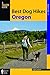 Best Dog Hikes Oregon by FalconGuides
