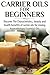 Carrier Oils For Beginners: Discover The Characteristics, beauty, and health benefits of carrier oils for mixing Aromatherapy Essential Oils