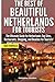 The Best Of Beautiful Netherlands for Tourists: The Ultimate Guide for Netherlands Top Sites, Restaurants, Shopping, and Beaches for Tourists!