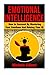 Emotional Intellengence: How to Succeed By Mastering Your Emotions And Raising Your IQ (personal development,people skills,listening skills,mindfulness)