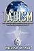Taoism: The Complete Guide to Learning Taoism for Beginners - Achieve Inner Peace and Happiness in Your Life
