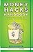 Money Hacks Handbook: How to Take Control of your Money and Not Go Broke