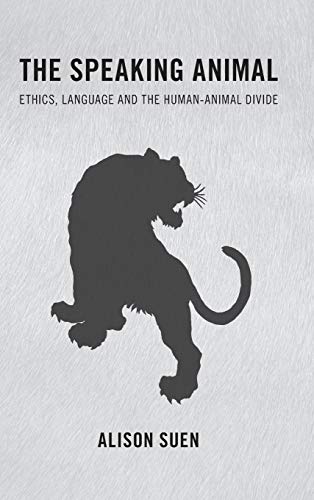 The Speaking Animal: Ethics, Language and the Human-Animal Divide (Hardcover)