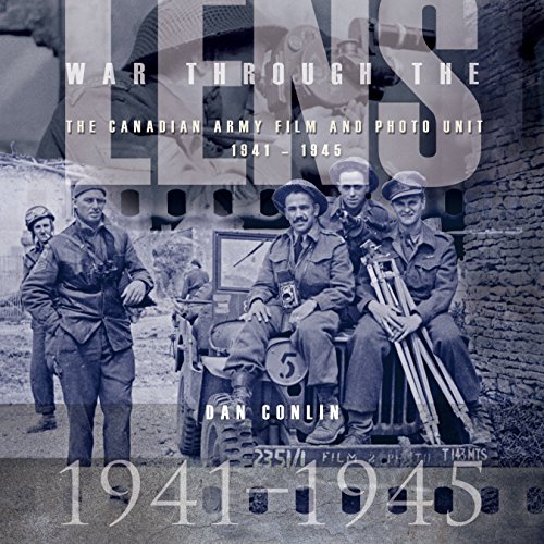War Through the Lens: The Canadian Army Film and Photo Unit 1941-1945 (Paperback)