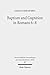 Baptism and Cognition in Romans 6-8: Paul's Ethics beyond 'Indicative' and 'Imperative' (Wissenschaftliche Untersuchungen Zum Neuen Testament 2.Reihe, 407)