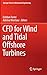 CFD for Wind and Tidal Offshore Turbines (Springer Tracts in Mechanical Engineering)