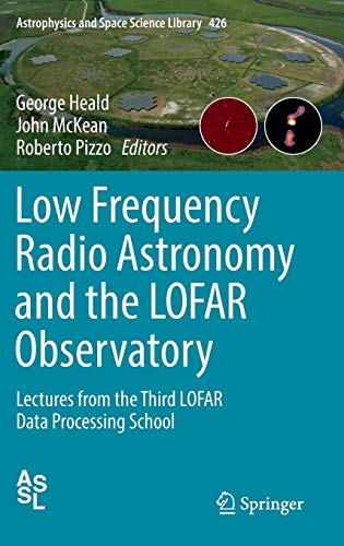 Low Frequency Radio Astronomy and the LOFAR Observatory: Lectures from the Third LOFAR Data Processing School (Astrophysics and Space Science Library, 426)