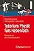 Tutorium Physik fürs Nebenfach: Übersetzt aus dem Unverständlichen (German Edition)