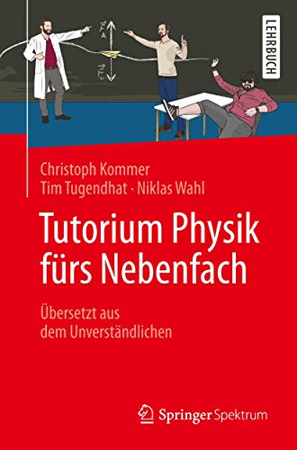 Tutorium Physik fürs Nebenfach: Übersetzt aus dem Unverständlichen (German Edition)