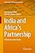 India and Africa's Partnership: A Vision for a New Future (India Studies in Business and Economics)