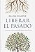 Liberar el pasado (Spanish Edition)