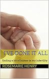 I've Done It All by Rosemarie Henry