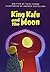 KING KAFU & THE MOON (PAPERBACK) COPYRIGHT 2016 by Scott Foresman