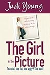 The Girl in the Picture: Too old, too fat, too ugly? Too bad!