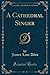 A Cathedral Singer (Classic Reprint)