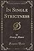 In Single Strictness (Classic Reprint)