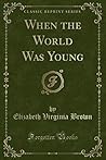 When the World Was Young (Classic Reprint)