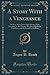 A Story With a Vengeance: Or How Many Joints May Go to a Tale; Inscribed to the Greater Number of Railway Travellers, and Dedicated to the Rest (Classic Reprint)