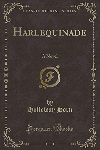 Harlequinade (Classic Reprint): A Novel