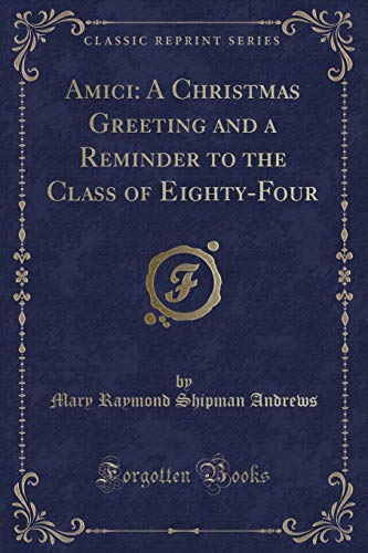 Amici: A Christmas Greeting and a Reminder to the Class of Eighty-Four (Classic Reprint)