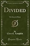 Divided: The Story of a Poem (Classic Reprint) Divided: The Story of a Poem (Classic Reprint)