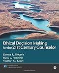 Ethical Decision Making for the 21st Century Counselor (Counseling and Professional Identity)